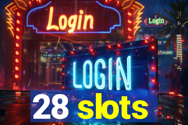 28 slots