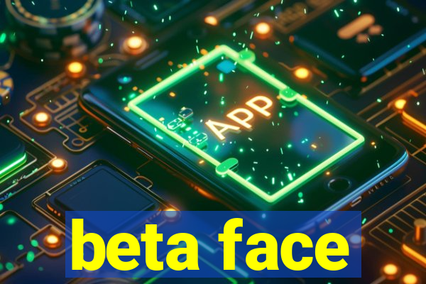 beta face