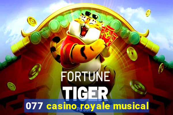 077 casino royale musical