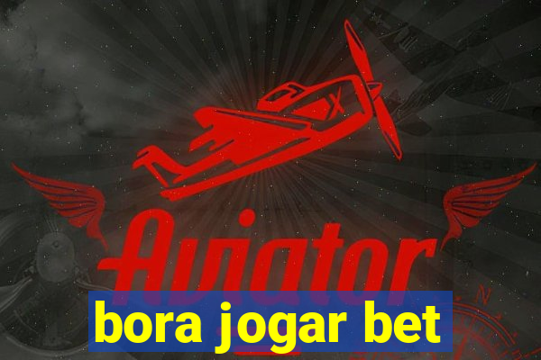 bora jogar bet