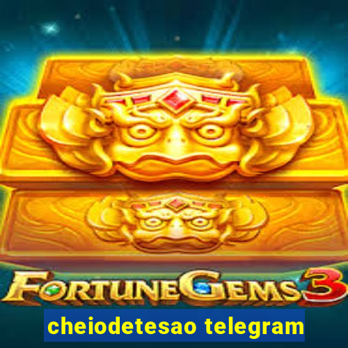 cheiodetesao telegram