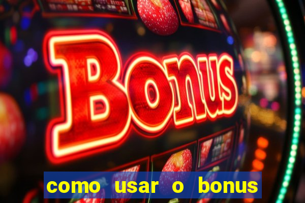 como usar o bonus do estrela bet