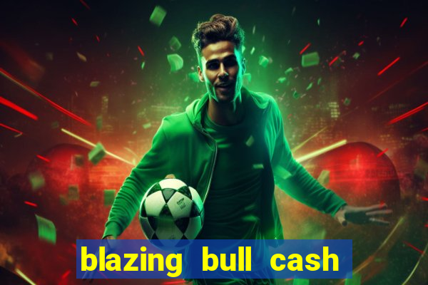 blazing bull cash quest slot