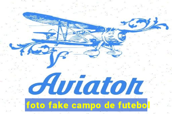 foto fake campo de futebol