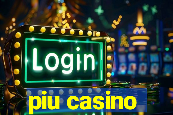 piu casino