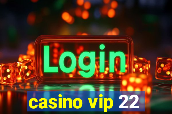 casino vip 22