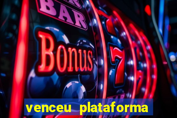 venceu plataforma de jogos