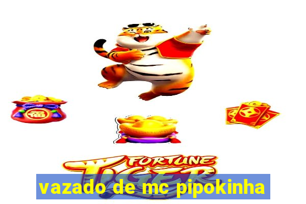 vazado de mc pipokinha