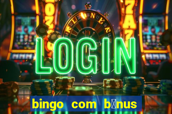 bingo com b么nus gr谩tis no cadastro