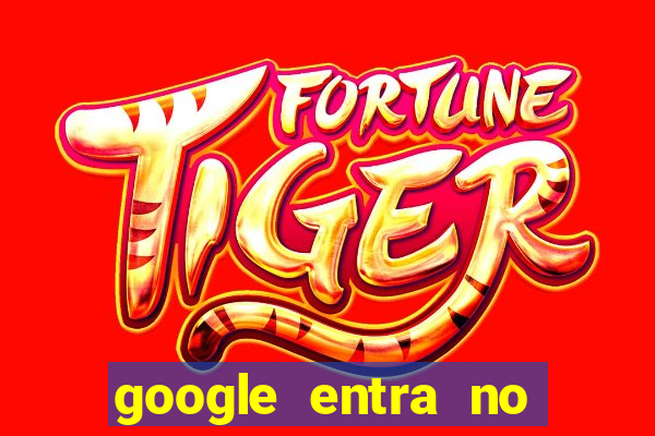 google entra no jogo de c****