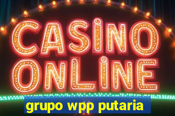 grupo wpp putaria