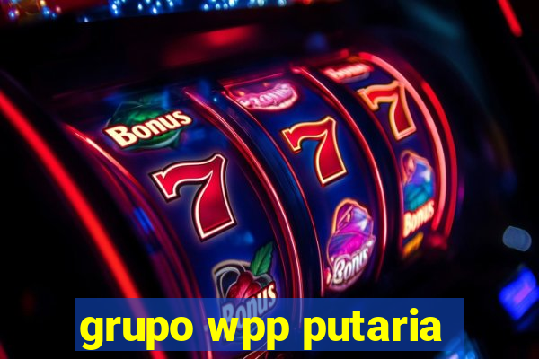 grupo wpp putaria