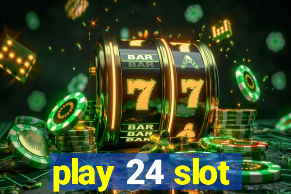 play 24 slot