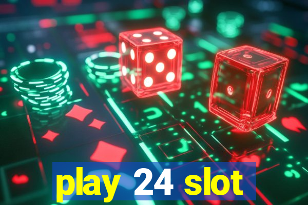 play 24 slot