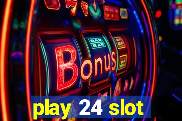 play 24 slot