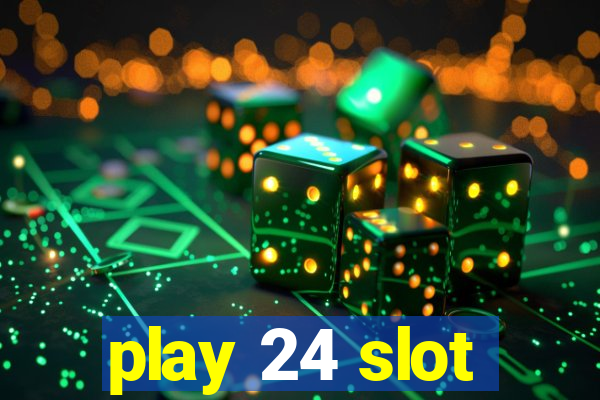 play 24 slot