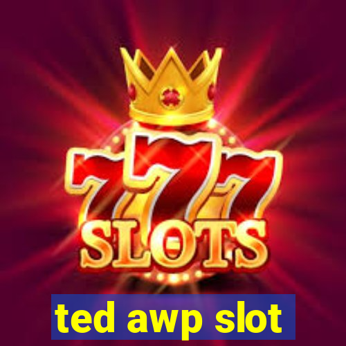 ted awp slot