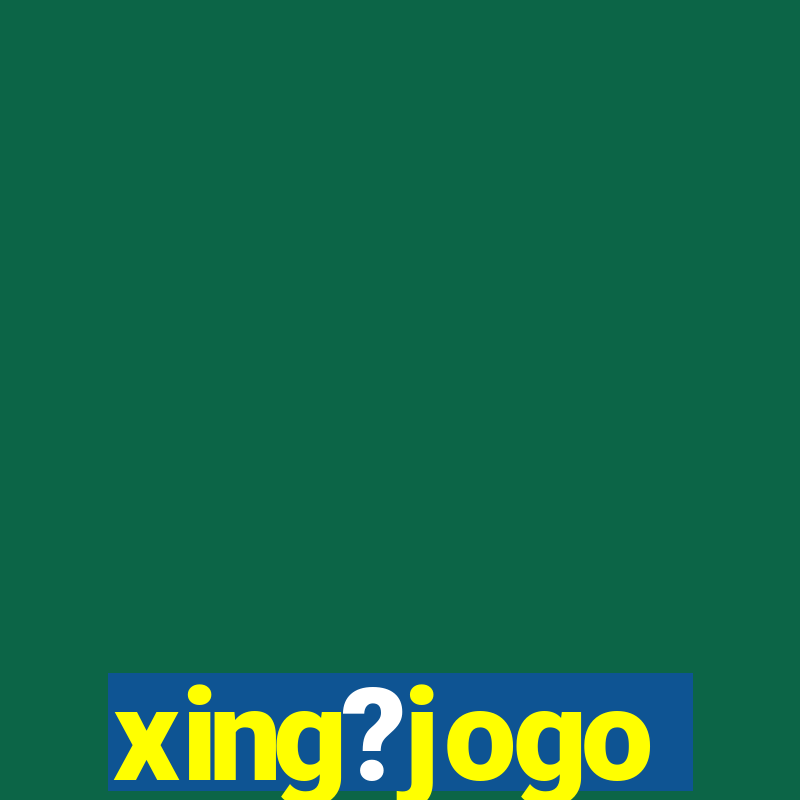 xing?jogo