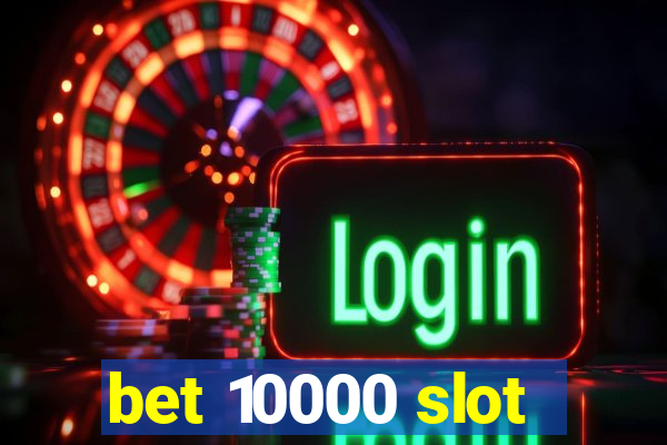 bet 10000 slot