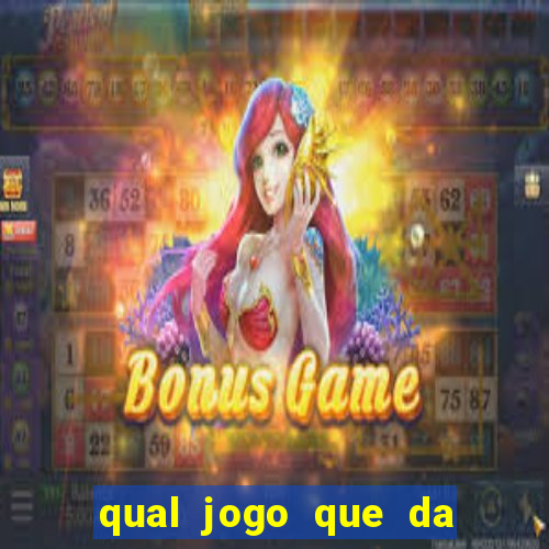 qual jogo que da mais dinheiro