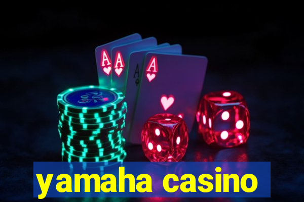 yamaha casino