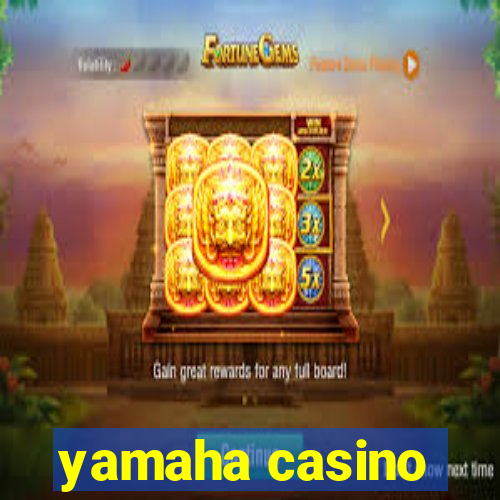 yamaha casino