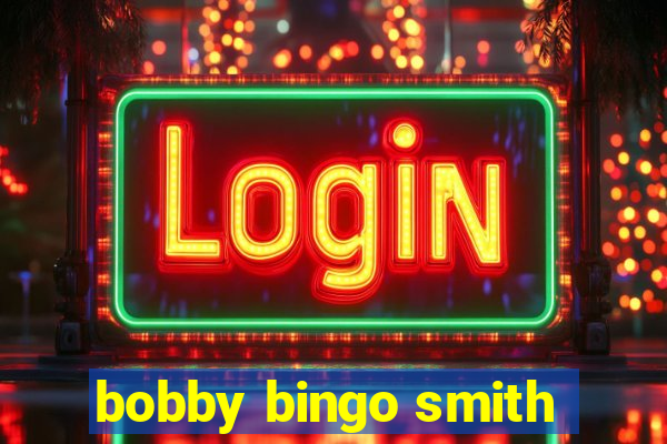 bobby bingo smith