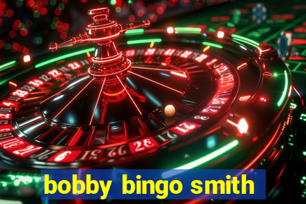 bobby bingo smith