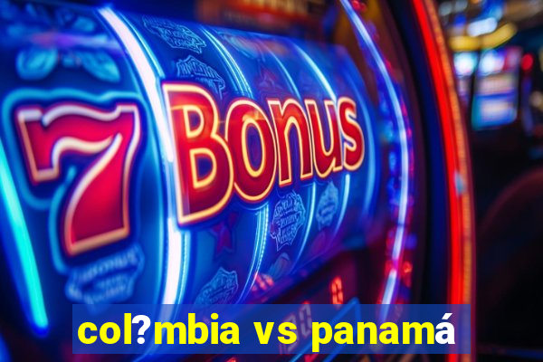 col?mbia vs panamá