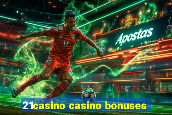 21casino casino bonuses