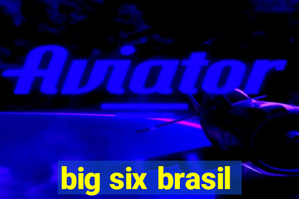 big six brasil