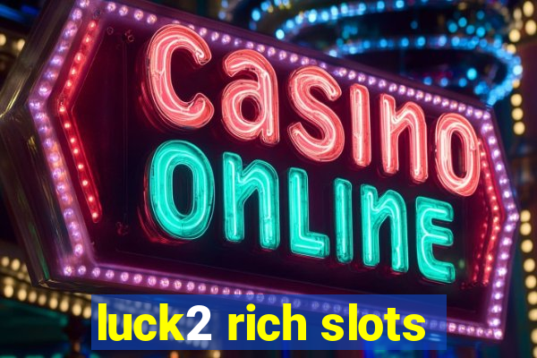 luck2 rich slots