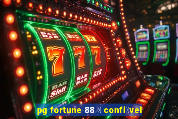 pg fortune 88 茅 confi谩vel