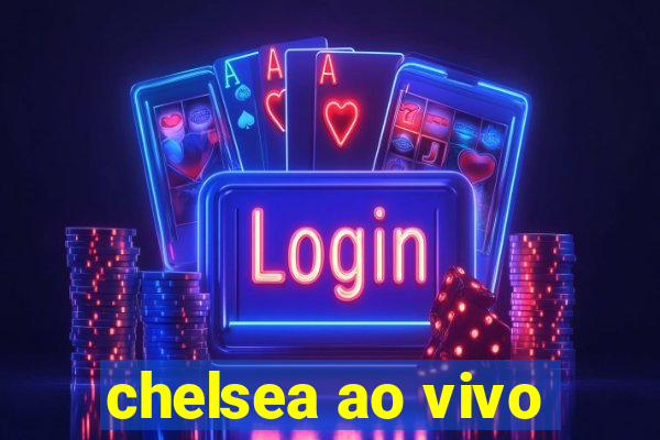 chelsea ao vivo