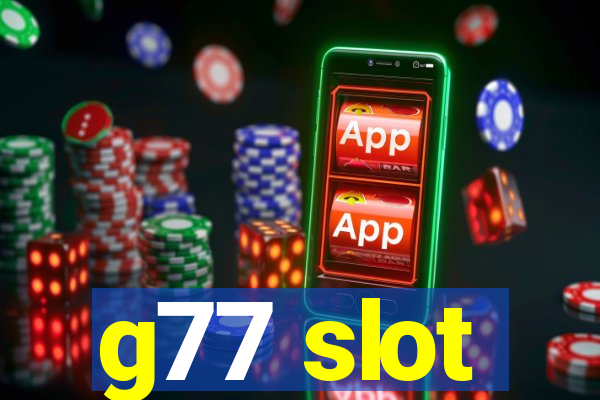 g77 slot