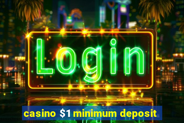 casino $1 minimum deposit