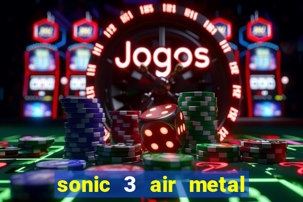 sonic 3 air metal sonic extra slot