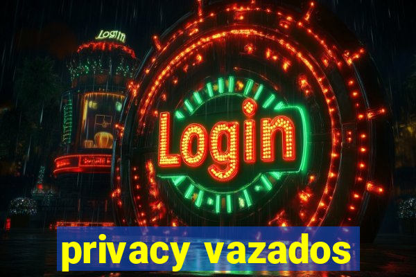 privacy vazados