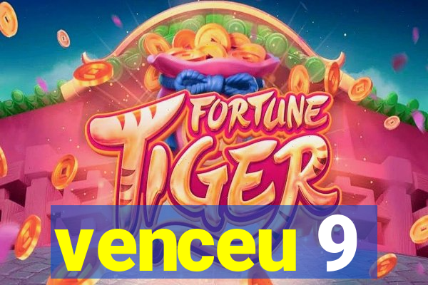 venceu 9