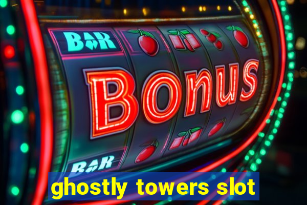 ghostly towers slot