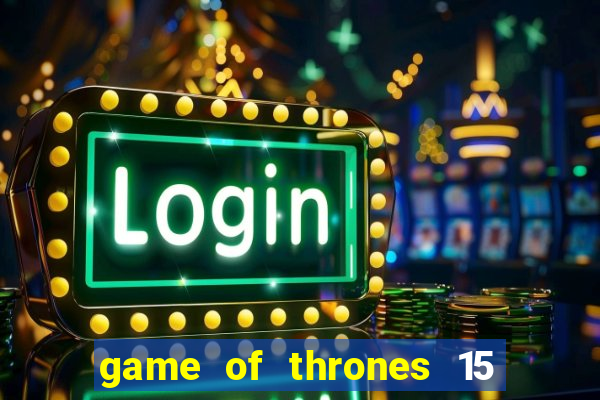 game of thrones 15 lines slot