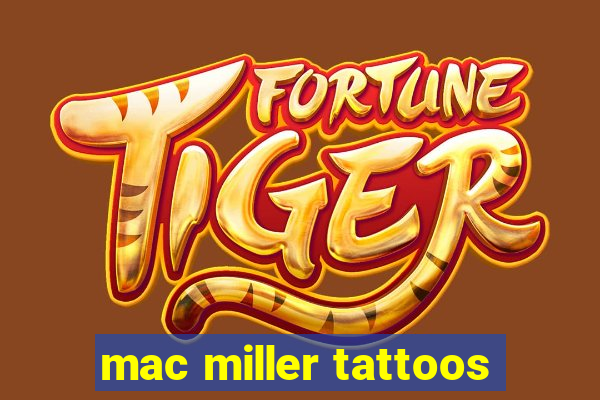 mac miller tattoos