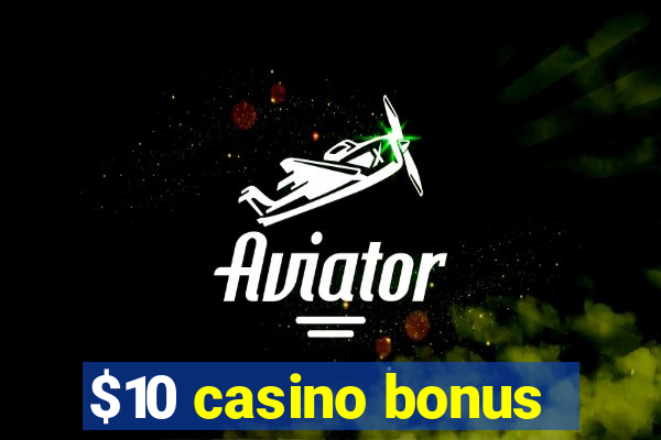 $10 casino bonus