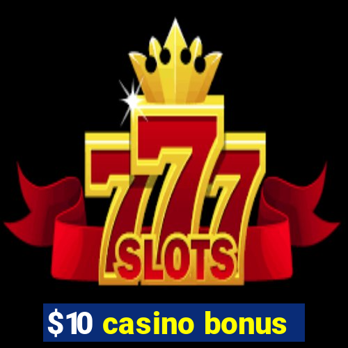 $10 casino bonus