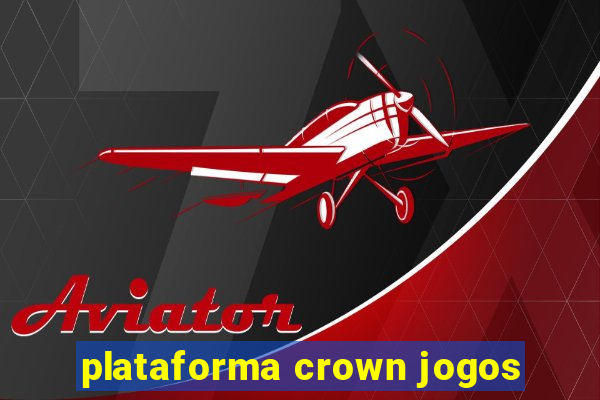 plataforma crown jogos