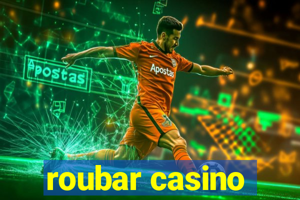 roubar casino