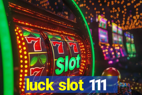 luck slot 111