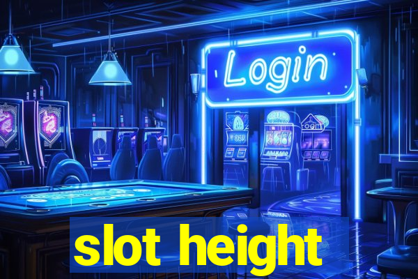 slot height