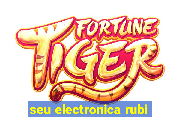 seu electronica rubi