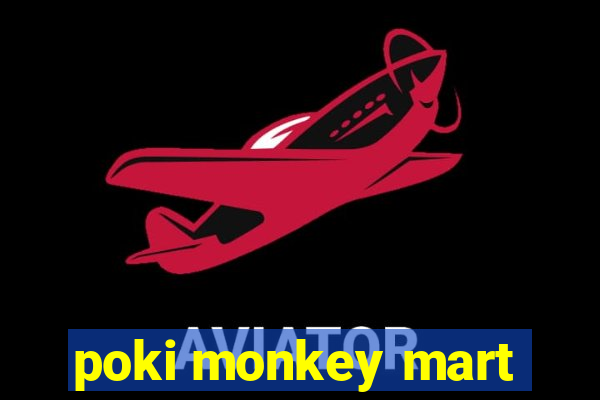 poki monkey mart